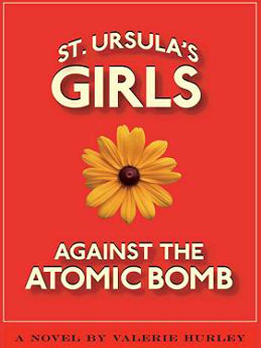 Title details for St. Ursula's Girls Against the Atomic Bomb by Valerie Hurley - Available